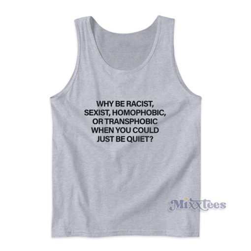 Why Be Racist Tank Top for Unisex