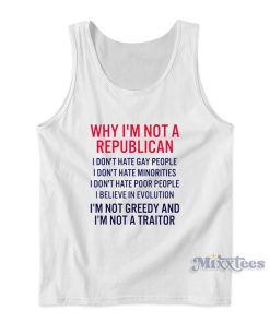 Why I’m Not A Republican I Don’t Hate Gay People Tank Top Why I’m Not A Republican I Don’t Hate Gay People Tank Top