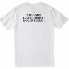 You are gold baby T-shirt