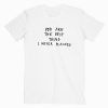 You are the best thing I never Planned T-shirt