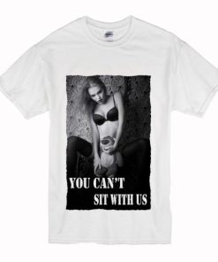 You can’t sit with us Kate Moss T-shirt