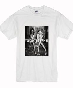 You can’t sit with us Kate Moss and Naomi campbell T-shirt