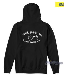 Your Nudes Are Safe With Me Hoodie For Unisex Your Nudes Are Safe With Me Hoodie For Unisex