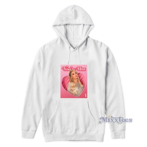 You’re Hot Paris Hilton Hoodie For Unisex