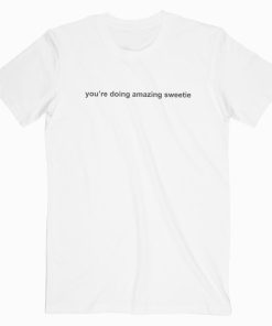 You’re doing amazing T-shirt You’re doing amazing T-shirt
