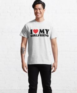 i love my girlfriend T-Shirt unisex i love my girlfriend T-Shirt unisex