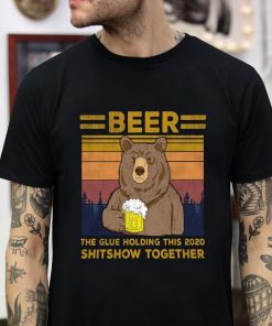 Bear beer the glue holding this 2020 shitshow together vintage t-shirt