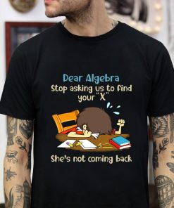 Dear Algebra stop asking us to find your X t-shirt