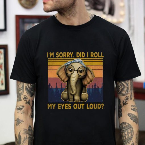 Elephant I’m sorry did I roll my eyes out loud vintage t-shirt