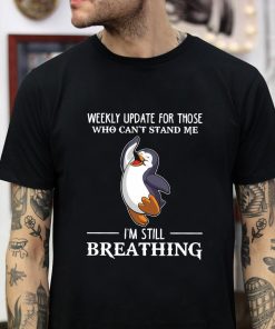 Penguin weekly update for those who can’t stand me t-shirt