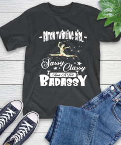 Baton Twirling Girl Sassy Classy And A Tad Badassy T-Shirt