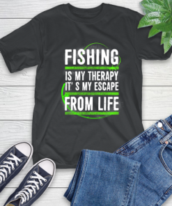 Fishing Is My Therapy It’s My Escape From Life T-Shirt