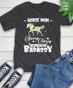 Horse Mom Sassy Classy And A Tad Badassy T-Shirt