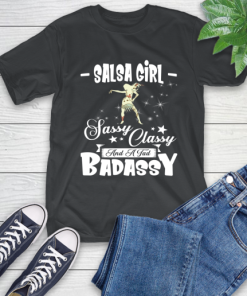 Salsa Girl Sassy Classy And A Tad Badassy T-Shirt