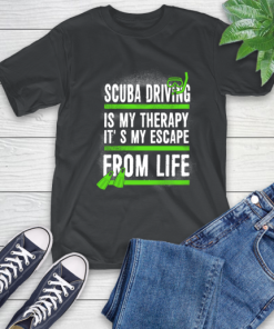 Scuba Driving Is My Therapy It’s My Escape From Life T-Shirt