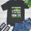 Skateboarding Is My Therapy It’s My Escape From Life T-Shirt