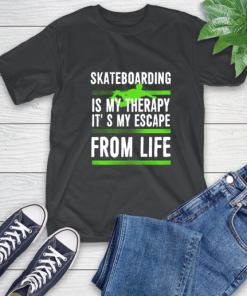 Skateboarding Is My Therapy It’s My Escape From Life T-Shirt
