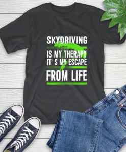 Skydiving Is My Therapy It’s My Escape From Life T-Shirt