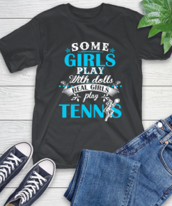 Some Girls Play With Dolls Real Girls Play Tennis T-Shirt