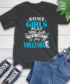 Some Girls Play With Dolls Real Girls Play Volleyball T-Shirt