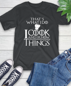 That’s What I Do I Cook And I Know Things T-Shirt