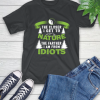 The Closer I Get To Nature The Farther I Am From Idiots Climbing T-Shirt