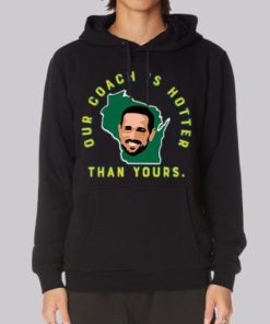 Aaron Rodgers Our Coach Is Hotter Than Matt Lafleur Hoodie 4 Aaron Rodgers Our Coach Is Hotter Than Matt Lafleur Hoodie 5