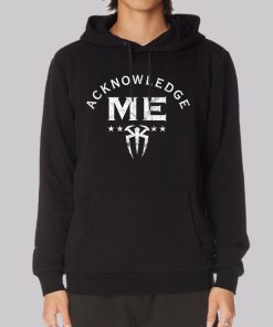 Acknowledge Me Roman Reigns Hoodie Acknowledge Me Roman Reigns Hoodie