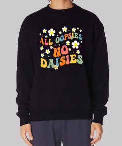 All Oopsies No Daisies Flowers Hoodie
