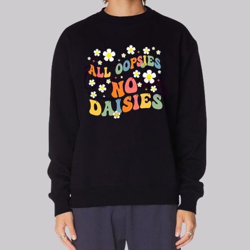 All Oopsies No Daisies Flowers Hoodie