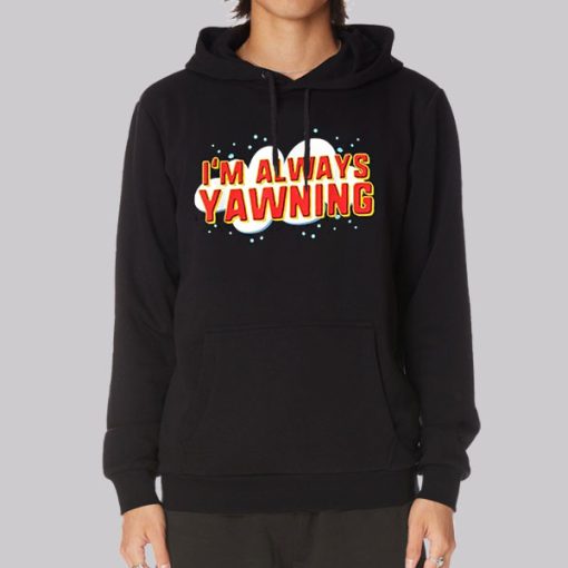 Am Always Yawning Typography Hoodie