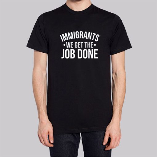 Anti Racist Immigrants We Get the Job Done Hoodie