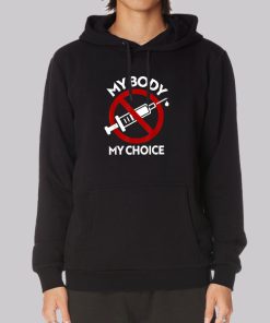AntiVax My Body My Choice Vaccine Hoodie AntiVax My Body My Choice Vaccine Hoodie