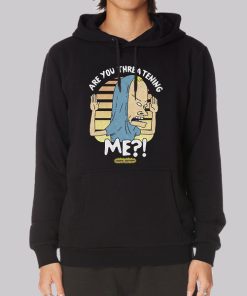 Beavis Are You Threatening Me Hoodie Beavis Are You Threatening Me Hoodie