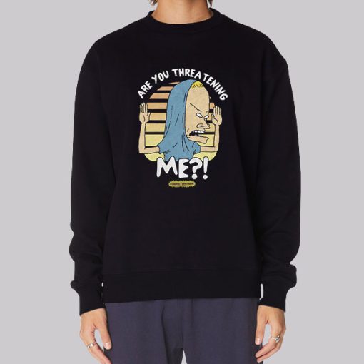 Beavis Are You Threatening Me Hoodie