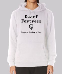 Because Losing Is Fun Dwarf Fortress Hoodie Because Losing Is Fun Dwarf Fortress Hoodie