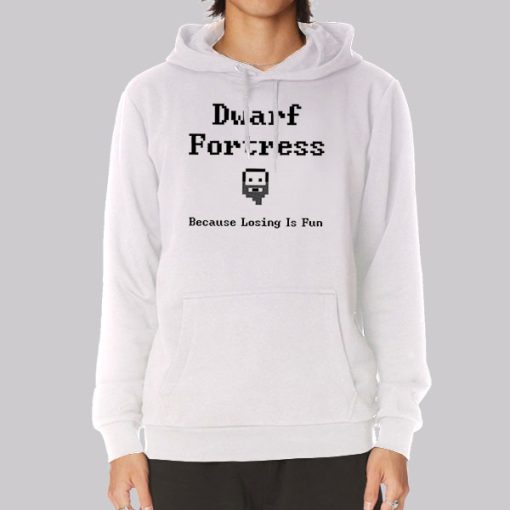 Because Losing Is Fun Dwarf Fortress Hoodie