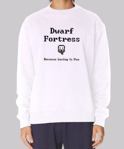 Because Losing Is Fun Dwarf Fortress Hoodie