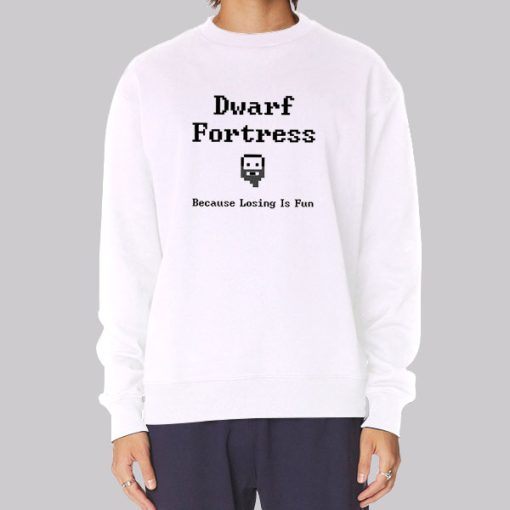 Because Losing Is Fun Dwarf Fortress Hoodie