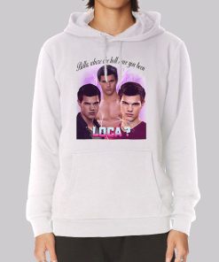 Bella Where You Been Loca Team Jacob Hoodie Bella Where You Been Loca Team Jacob Hoodie