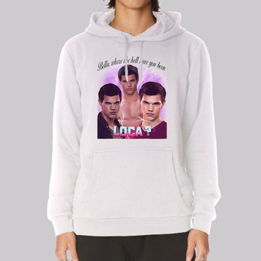 Bella Where You Been Loca Team Jacob Hoodie