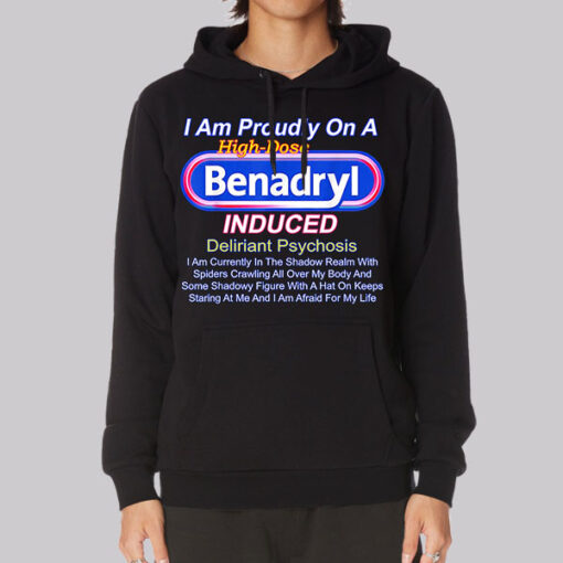 Benadryl Induced Deliriant Psychosis Hoodie Benadryl Induced Deliriant Psychosis Hoodie