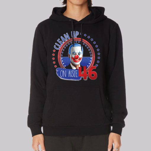 Biden Clown Clean up on Aisle 46 Hoodie