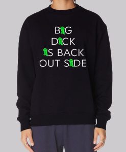 Big Dick Is Back Outside Hoodie