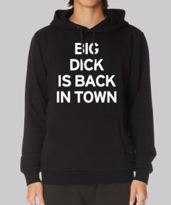 Big Dick Is Back in Town Member Announcements Hoodie Big Dick Is Back in Town Member Announcements Hoodie