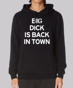Big Dick Is Back in Town Member Announcements Hoodie 4