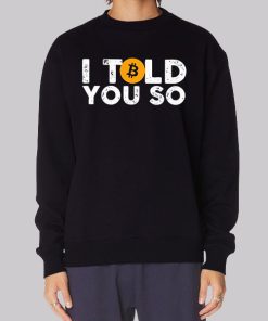 Bitcoin I Told You so Hoodie