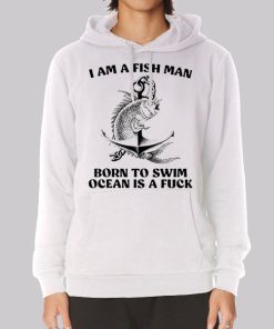 Born to Swim Ocean Is a Fuck Fish Hoodie Born to Swim Ocean Is a Fuck Fish Hoodie