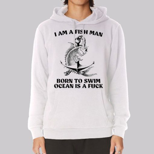 Born to Swim Ocean Is a Fuck Fish Hoodie