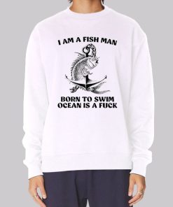 Born to Swim Ocean Is a Fuck Fish Hoodie
